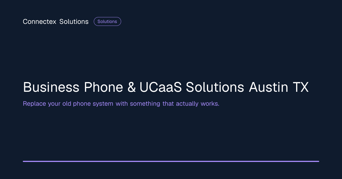 Business Phone & UCaaS Solutions Austin TX | Connectex Solutions ...
